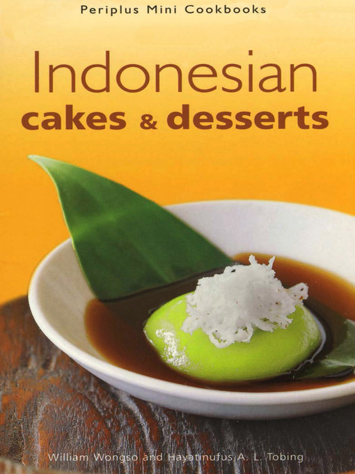 Title details for Indonesian Cakes & Desserts by William W. Wongso - Available